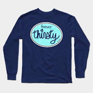 Forever Thirsty (Oval) Long Sleeve T-Shirt